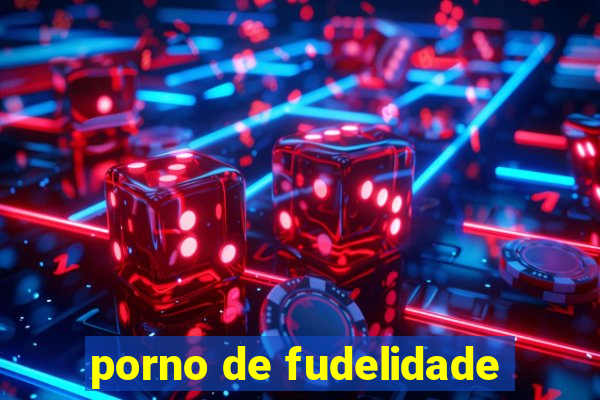 porno de fudelidade